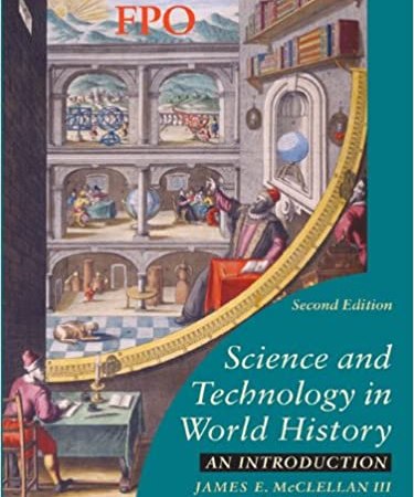 Book Summary: “Science and Technology in World History: An Introduction” by McClellan and Dorn