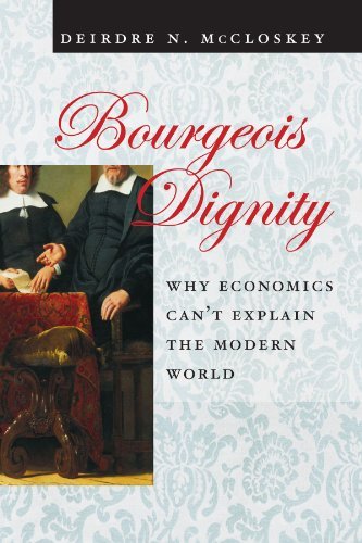 “Bourgeois Dignity: Why Economics Can’t Explain the Modern World” by Deirdre McCloskey