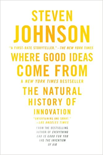 “Where Good Ideas Come From” by Steven Johnson
