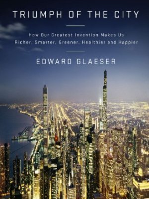 Book Summary: “The Triumph of the City” by Edward Glaeser