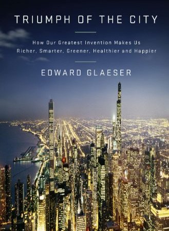 Book Summary: “The Triumph of the City” by Edward Glaeser