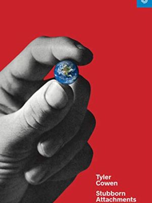 Book Summary: “Stubborn Attachments: A Vision for a Society of Free, Prosperous, and Responsible Individuals” by Tyler Cowen